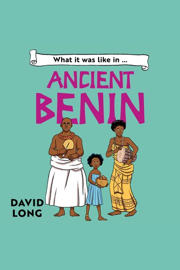 What It Was Like to be … (6) – What it was like in Ancient Benin - cover