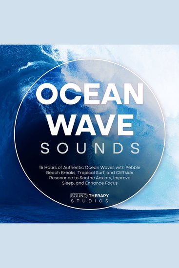 Ocean Wave Sounds - 15 Hours of Authentic Ocean Waves with Pebble Beach Breaks Tropical Surf and Cliffside Resonance to Soothe Anxiety Improve Sleep and Enhance Focus - cover
