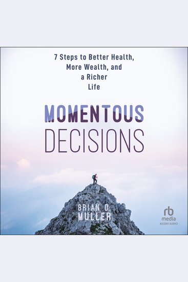 Momentous Decisions - 7 Steps to Better Health More Wealth and a Richer Life - cover