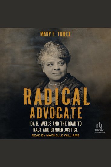 Radical Advocate - Ida B Wells and the Road to Race and Gender Justice - cover