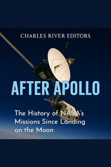 After Apollo: The History of NASA’s Missions Since Landing on the Moon - cover