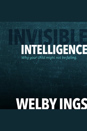 Invisible Intelligence - Why your child might not be failing - cover