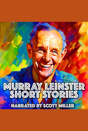 Murray Leinster Short Stories - 9 Stories from the Golden Age of Sci-Fi - Bug Gregory’s Wild Adventures and Other Tales of Cosmic Wonder - cover