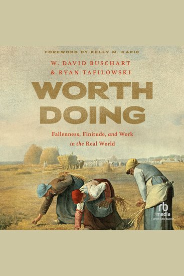 Worth Doing - Fallenness Finitude and Work in the Real World - cover