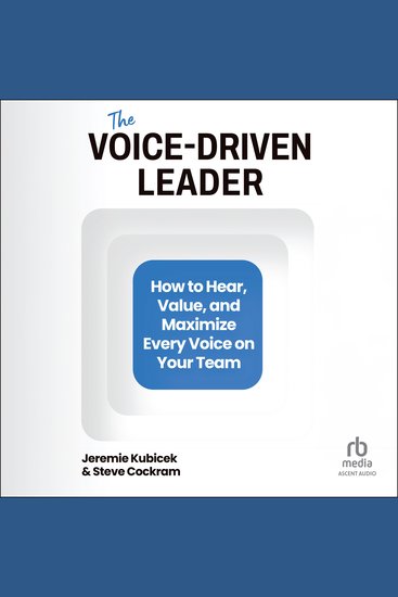 The Voice-Driven Leader - How to Hear Value and Maximize Every Voice on Your Team - cover