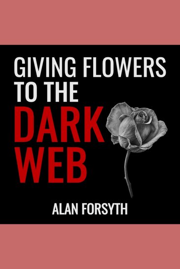 Giving Flowers to the Dark Web - cover