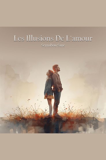Les Illusions De L'amour - Entre Rêves Brisés Et Espoirs Retrouvés - cover