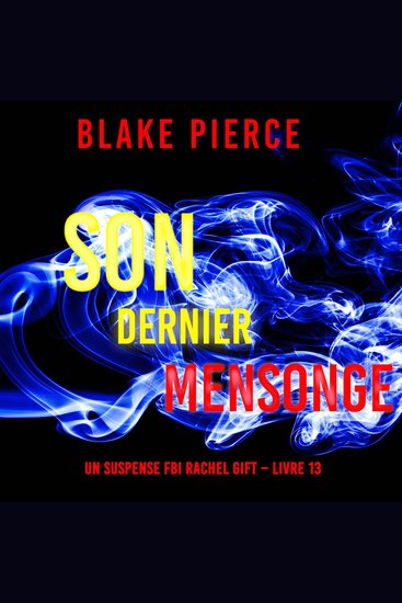 Son Dernier Mensonge (Un suspense FBI Rachel Gift – Livre 13) - Narration par une voix synthétisée - cover