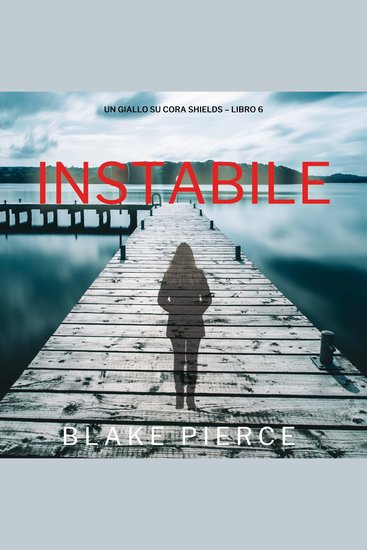 Instabile (Un giallo su Cora Shields – Libro 6) - Narrato digitalmente con voce sintetizzata - cover
