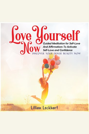 Love Yourself Now Guided Meditation for Self-Love and Affirmations to Activate Self-Love and Confidence - Discover Your Inner Beauty Now - cover