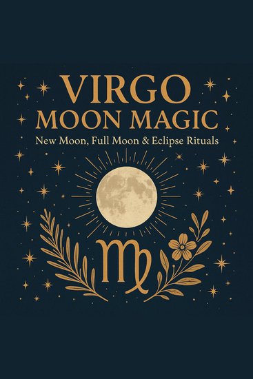 Virgo Moon Magic - New Moon Full Moon & Eclipse Rituals - cover
