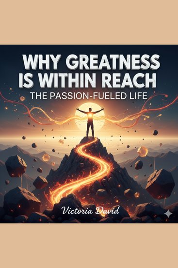 Why Greatness Is Within Reach - The Passion-Fueled Life - cover