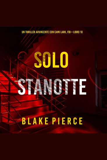 Solo Stanotte (Un Thriller Avvincente con Cami Lark FBI—Libro 10) - Narrato digitalmente con voce sintetizzata - cover