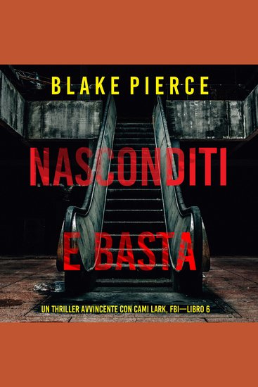 Nasconditi e Basta (Un Thriller Avvincente con Cami Lark FBI—Libro 6) - Narrato digitalmente con voce sintetizzata - cover