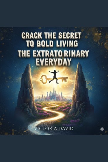 Crack the Secret to Bold Living - The Extraordinary Everyday - cover