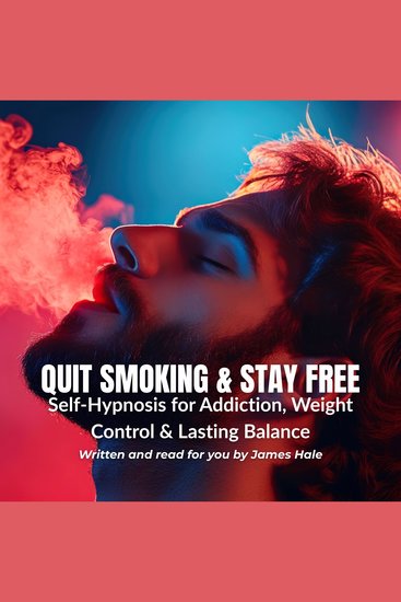 Quit Smoking & Stay Free: Self-Hypnosis for Addiction Weight Control & Lasting Balance - cover