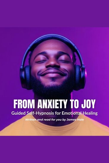 From Anxiety to Joy | Guided Self-Hypnosis for Emotional Healing - cover