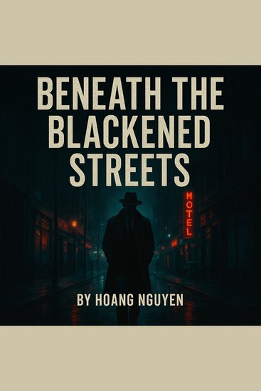 Beneath the Blackened Streets: A Detective’s Hunt Through Darkness Crime and Betrayal - An Ashdown City Noir Book One - cover