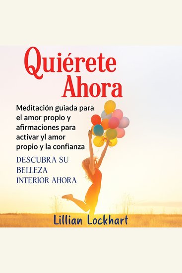 Quiérete Ahora: Meditación guiada para el amor propio y afirmaciones para activar el amor propio y la confianza - Descubra su belleza interior ahora - cover