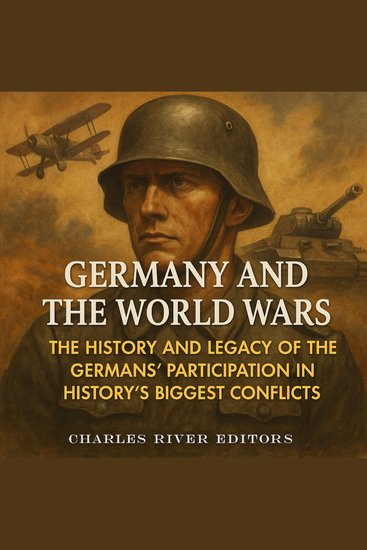 Germany and the World Wars: The History and Legacy of the Germans’ Participation in History’s Biggest Conflicts - cover