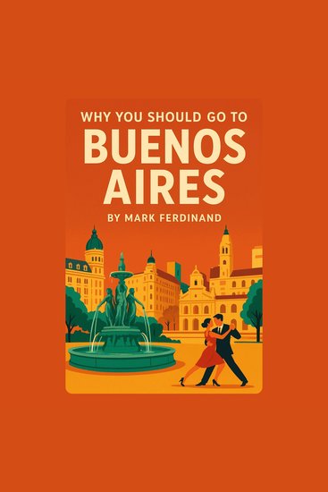 Why You Should Go to Buenos Aires - cover