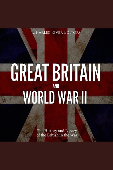 Great Britain and World War II: The History and Legacy of the British in the War - cover