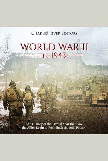 World War II in 1943: The History of the Pivotal Year that Saw the Allies Begin to Push Back the Axis Powers - cover