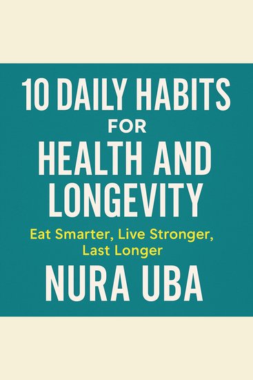 10 Daily Fuel Habits for Health and Longevity - Eat Smarter Live Stronger Last Longer - cover