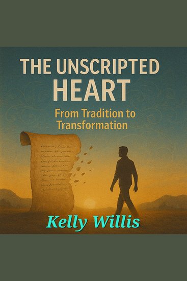 The Unscripted Heart - From Tradition to Transformation - cover