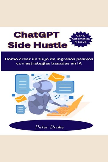 ChatGPT Side Hustle - Gana Automatiza y Eleva Cómo crear un flujo de ingresos pasivos con estrategias basadas en IA - cover