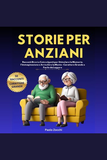 Storie per Anziani - Racconti Brevi e Coinvolgenti per Stimolare la Memoria l’Immaginazione e Arricchire la Mente - cover