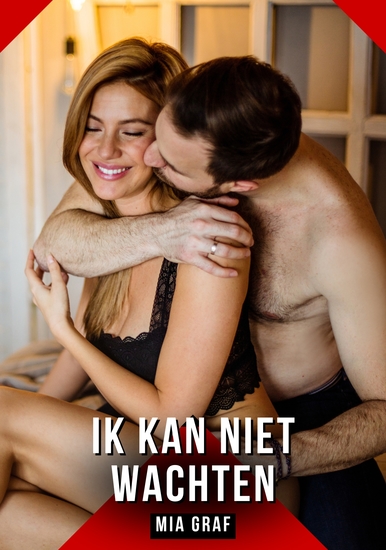 Ik kan niet wachten - Verboden erotische verhalen met expliciete seks voor volwassenen - cover