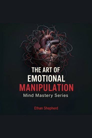 The Art of Manipulation - How to Recognize Emotional Manipulation Break Free from Toxic Relationships and Take Back Control of Your Life - cover