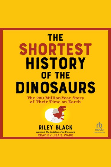 The Shortest History of the Dinosaurs - The 230-Million-Year Story of Their Time on Earth - cover