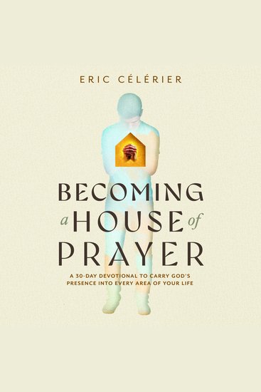 Becoming a House of Prayer - A 30-Day Devotional to Carry God's Presence into Every Area of Your Life - cover