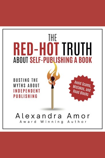 The Red-Hot Truth About Self-Publishing a Book - Busting the Myths About Independent Publishing - cover