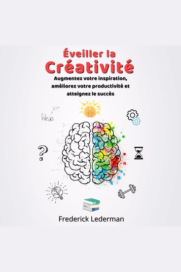 Éveiller la Créativité - Augmentez votre inspiration améliorez votre productivité et atteignez le succès - cover