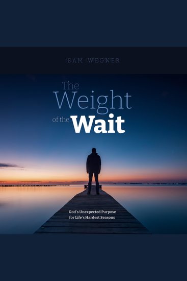 The Weight of the Wait - God's Unexpected Purpose for Life's Hardest Seasons - cover