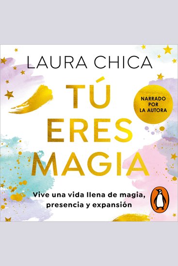Tú eres magia - Vive una vida llena de magia presencia y expansión - cover