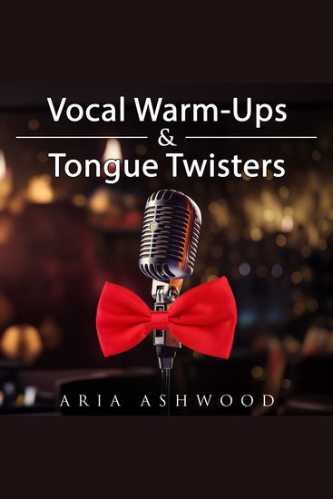Vocal Warm-Ups & Tongue Twisters - Lessons to Expand Your Voice for Actors Singers and Public Speakers - cover