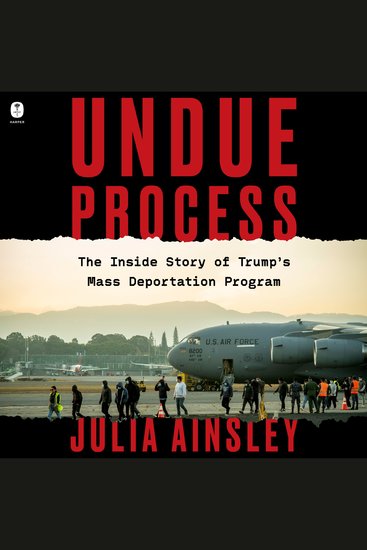 Undue Process - The Inside Story of Trump’s Mass Deportation Program - cover