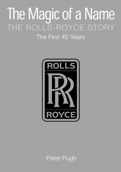 The Magic of a Name - The First Forty Years Pt 1: The Rolls-Royce Story - cover