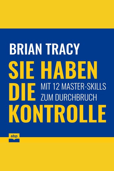 Sie haben die Kontrolle - Mit 12 Master-Skills zum Durchbruch (Ungekürzt) - cover