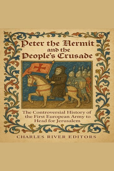 Peter the Hermit and the People’s Crusade: The Controversial History of the First European Army to Head for Jerusalem - cover