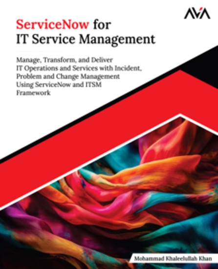 ServiceNow for IT Service Management - Manage Transform and Deliver IT Operations and Services with Incident Problem and Change Management Using ServiceNow and ITSM Framework - cover