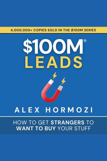 $100M Leads - How to Get Strangers to Want to Buy Your Stuff - cover