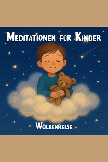 Meditationen für Kinder - Geführte Meditationsübungen für Kinder kindgerechte Achtsamkeitsübungen Entspannungsübungen für Kinder Wolkenreise (ungekürzt) - cover