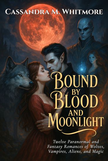 Bound by Blood and Moonlight - Twelve Paranormal and Fantasy Romances of Wolves Vampires Aliens and Magic - cover