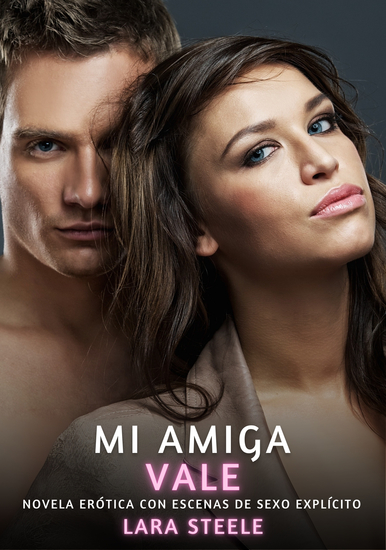 Mi Amiga Vale - Novela Erótica con Escenas de Sexo Explícito - para Adultos - cover