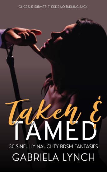 Taken & Tamed - 30 Sinfully Naughty BDSM Fantasies - cover